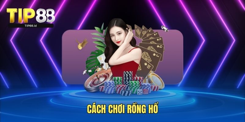 Cách chơi Rồng Hổ