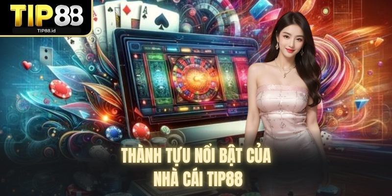 Thành tựu nổi bật của nhà cái TIP88